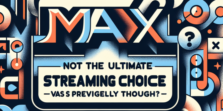 „Max: Not the Ultimate Streaming Choice as Previously Thought?“